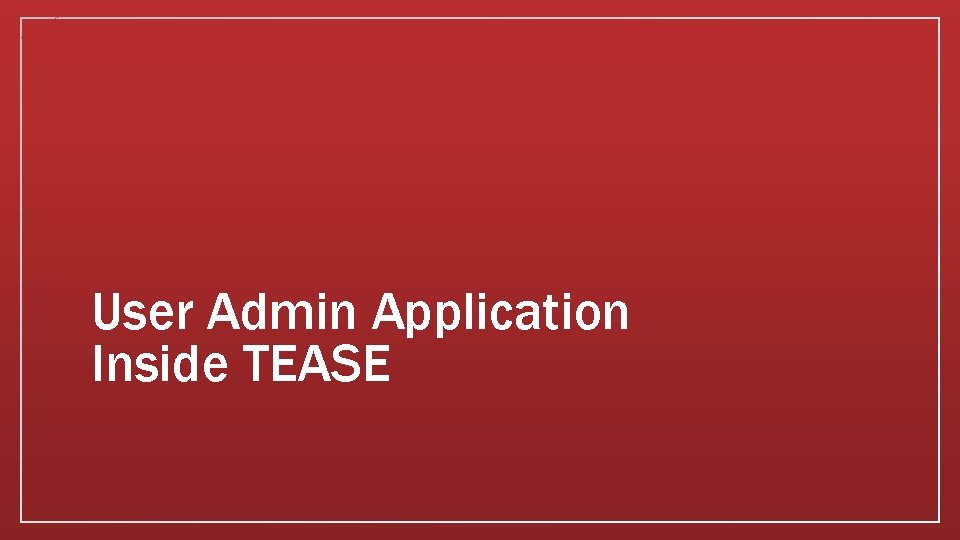 User Admin Application Inside TEASE 