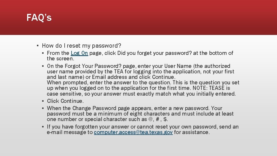 FAQ’s ▪ How do I reset my password? ▪ From the Log On page,