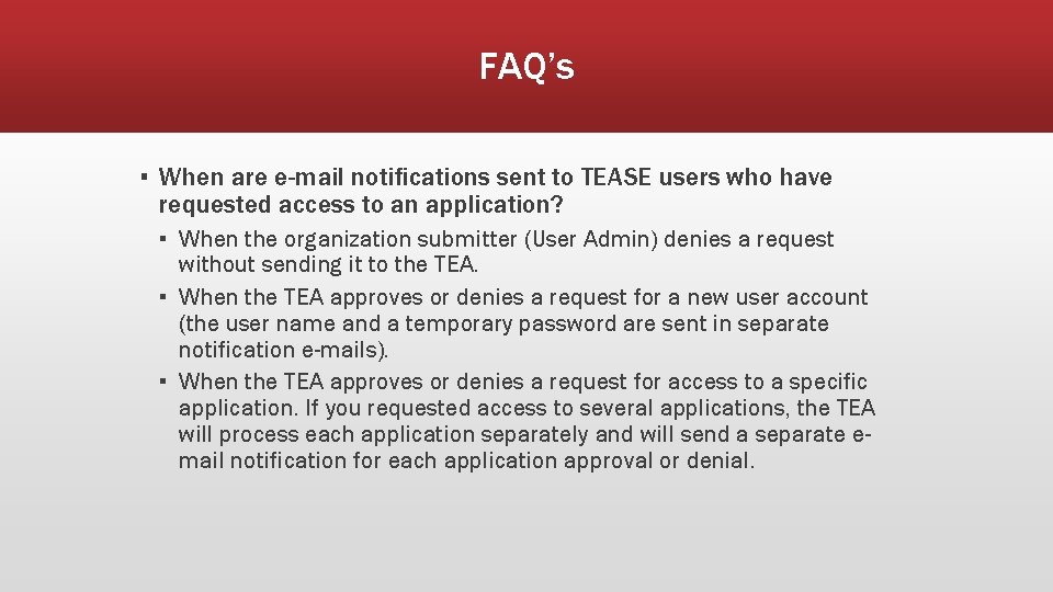 FAQ’s ▪ When are e-mail notifications sent to TEASE users who have requested access
