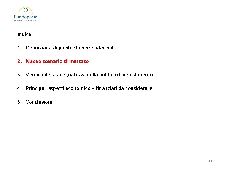 Indice 1. Definizione degli obiettivi previdenziali 2. Nuovo scenario di mercato 3. Verifica della