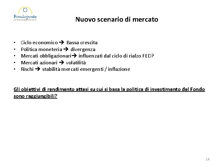 Nuovo scenario di mercato • • • Ciclo economico Bassa crescita Politica moneteria divergenza