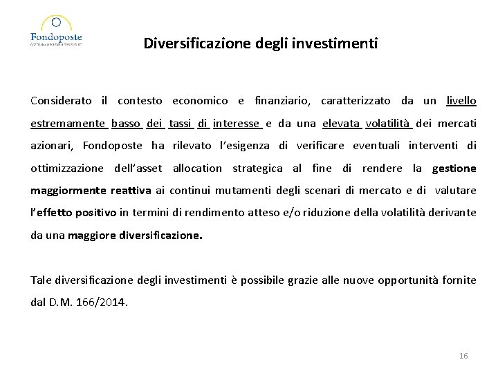 Diversificazione degli investimenti Considerato il contesto economico e finanziario, caratterizzato da un livello estremamente