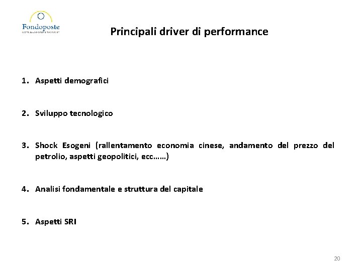 Principali driver di performance 1. Aspetti demografici 2. Sviluppo tecnologico 3. Shock Esogeni (rallentamento