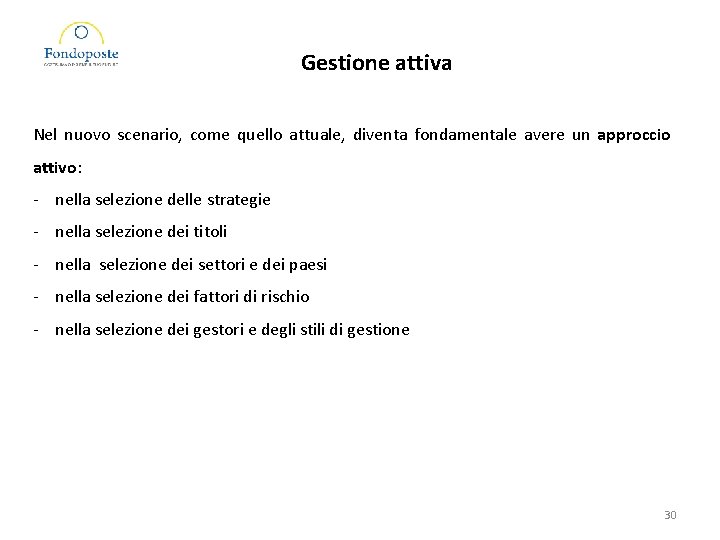 Gestione attiva Nel nuovo scenario, come quello attuale, diventa fondamentale avere un approccio attivo: