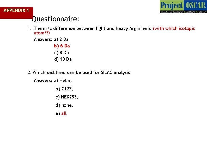 APPENDIX 1 Questionnaire: 1. The m/z difference between light and heavy Arginine is (with