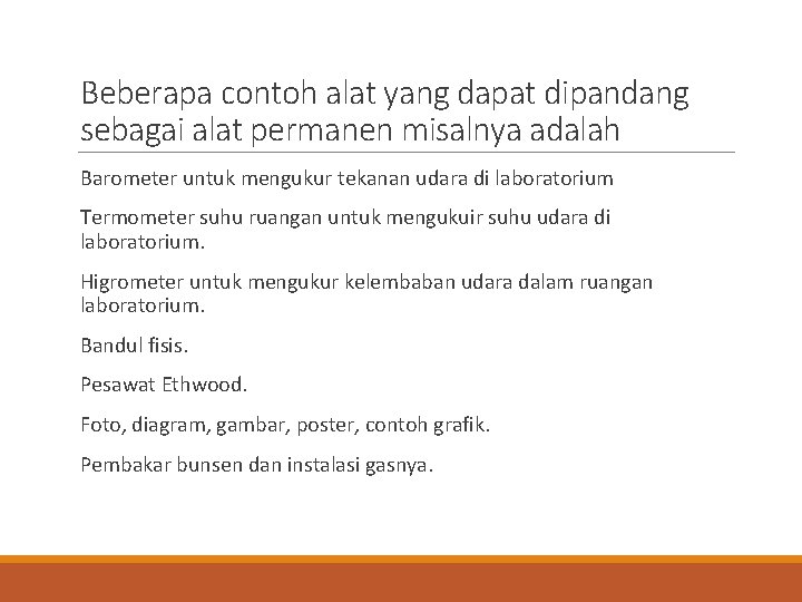 Beberapa contoh alat yang dapat dipandang sebagai alat permanen misalnya adalah Barometer untuk mengukur