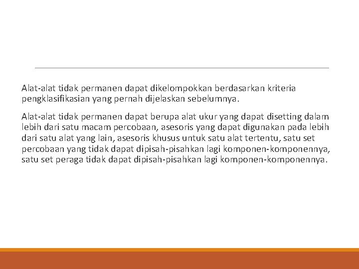 Alat-alat tidak permanen dapat dikelompokkan berdasarkan kriteria pengklasifikasian yang pernah dijelaskan sebelumnya. Alat-alat tidak