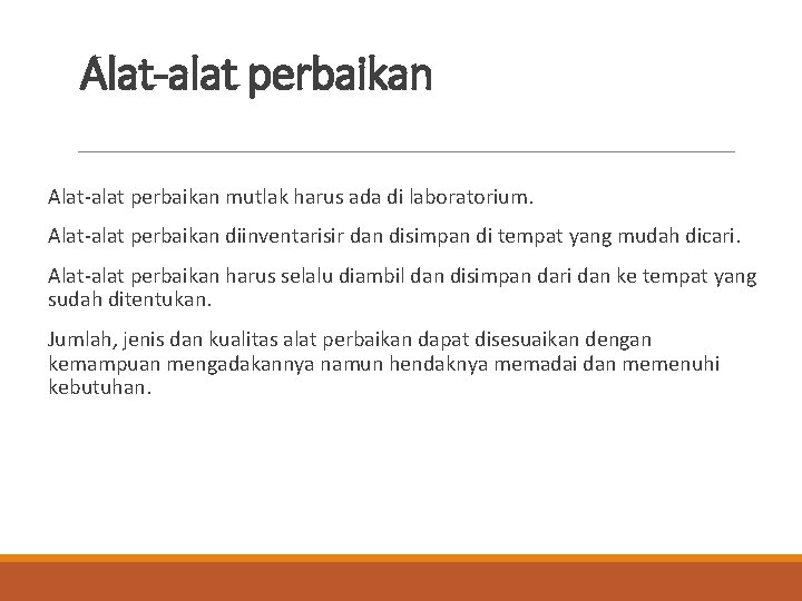 Alat-alat perbaikan mutlak harus ada di laboratorium. Alat-alat perbaikan diinventarisir dan disimpan di tempat