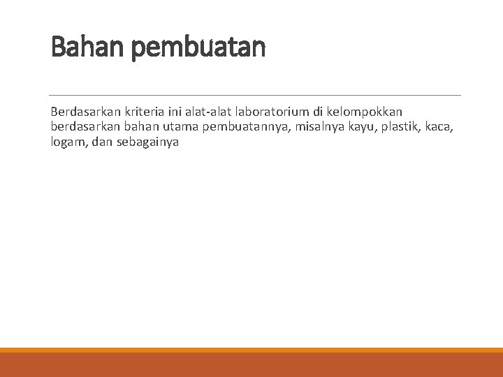 Bahan pembuatan Berdasarkan kriteria ini alat-alat laboratorium di kelompokkan berdasarkan bahan utama pembuatannya, misalnya