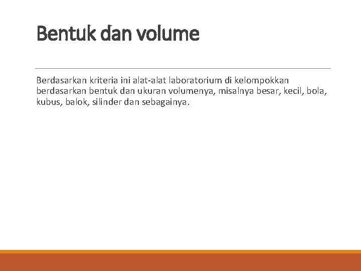 Bentuk dan volume Berdasarkan kriteria ini alat-alat laboratorium di kelompokkan berdasarkan bentuk dan ukuran