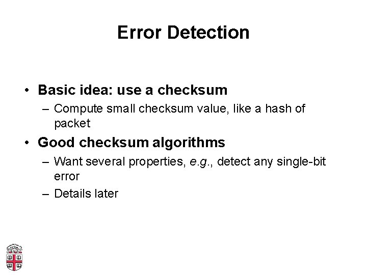 Error Detection • Basic idea: use a checksum – Compute small checksum value, like