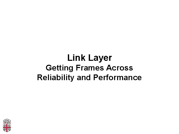 Link Layer Getting Frames Across Reliability and Performance 