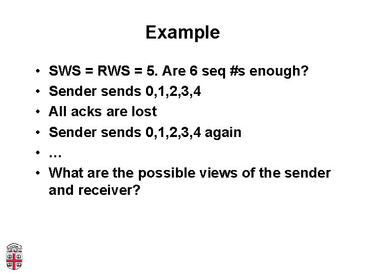 Example • • • SWS = RWS = 5. Are 6 seq #s enough?