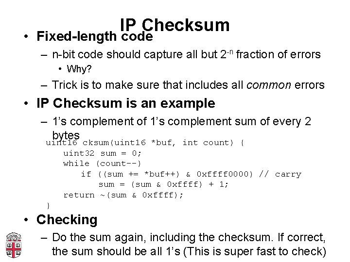 IP Checksum • Fixed-length code – n-bit code should capture all but 2 -n