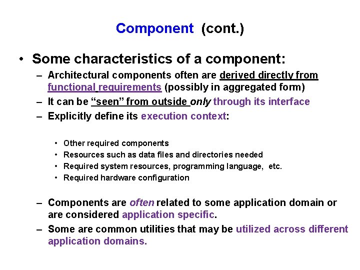 Component (cont. ) • Some characteristics of a component: – Architectural components often are