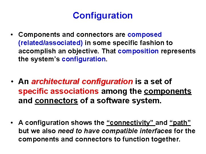 Configuration • Components and connectors are composed (related/associated) in some specific fashion to accomplish