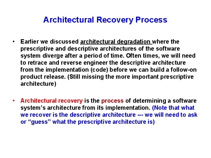 Architectural Recovery Process • Earlier we discussed architectural degradation where the prescriptive and descriptive