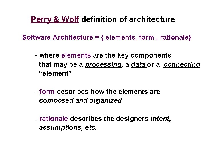 Perry & Wolf definition of architecture Software Architecture = { elements, form , rationale}