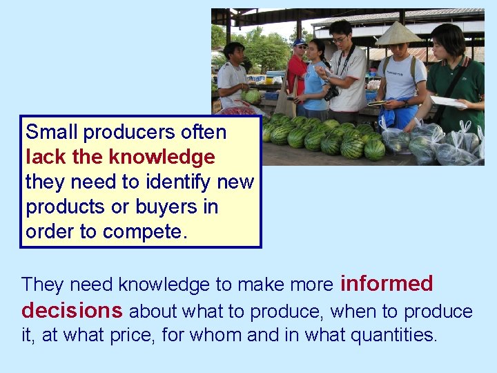 Small producers often lack the knowledge they need to identify new products or buyers