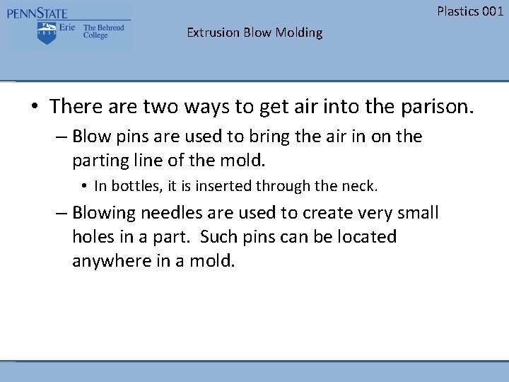 Plastics 001 Extrusion Blow Molding • There are two ways to get air into