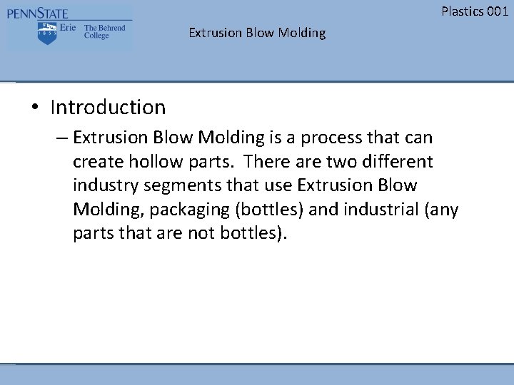 Plastics 001 Extrusion Blow Molding • Introduction – Extrusion Blow Molding is a process