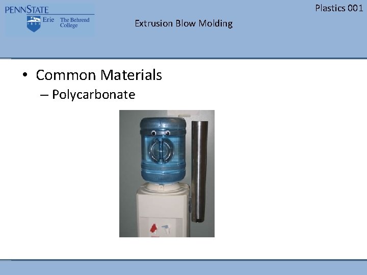 Plastics 001 Extrusion Blow Molding • Common Materials – Polycarbonate 