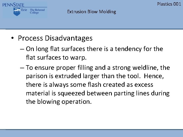 Plastics 001 Extrusion Blow Molding • Process Disadvantages – On long flat surfaces there