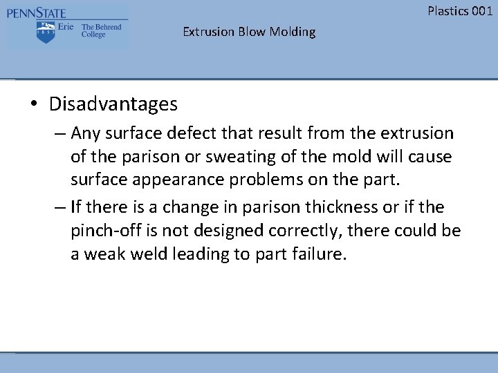 Plastics 001 Extrusion Blow Molding • Disadvantages – Any surface defect that result from