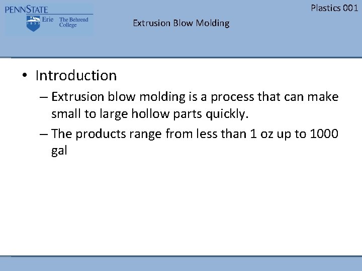 Plastics 001 Extrusion Blow Molding • Introduction – Extrusion blow molding is a process