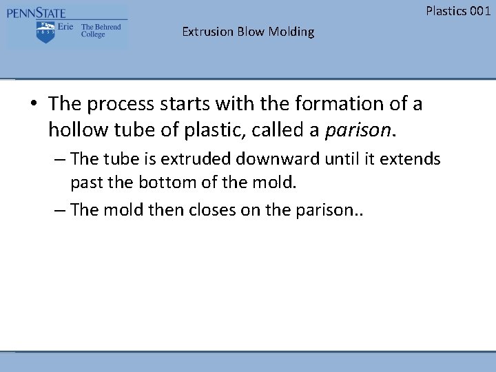 Plastics 001 Extrusion Blow Molding • The process starts with the formation of a