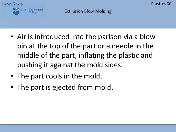 Plastics 001 Extrusion Blow Molding • Air is introduced into the parison via a