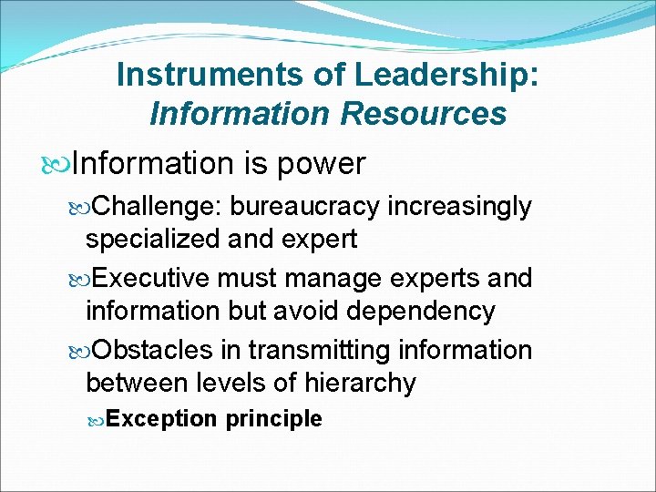 Instruments of Leadership: Information Resources Information is power Challenge: bureaucracy increasingly specialized and expert