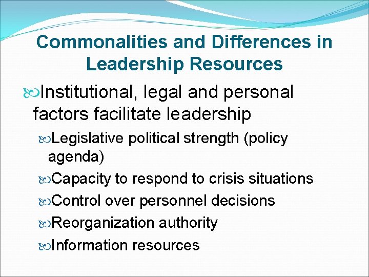 Commonalities and Differences in Leadership Resources Institutional, legal and personal factors facilitate leadership Legislative