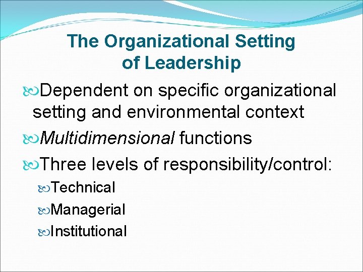 The Organizational Setting of Leadership Dependent on specific organizational setting and environmental context Multidimensional