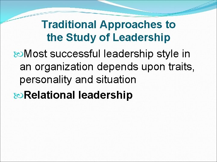 Traditional Approaches to the Study of Leadership Most successful leadership style in an organization