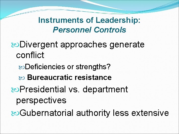 Instruments of Leadership: Personnel Controls Divergent approaches generate conflict Deficiencies or strengths? Bureaucratic resistance