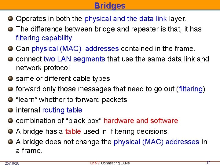 Bridges Operates in both the physical and the data link layer. The difference between