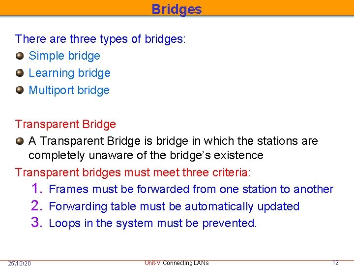 Bridges There are three types of bridges: Simple bridge Learning bridge Multiport bridge Transparent