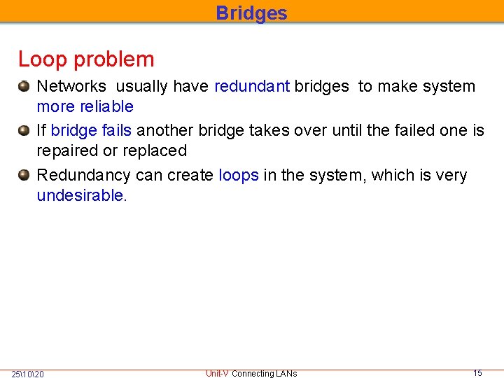 Bridges Loop problem Networks usually have redundant bridges to make system more reliable If