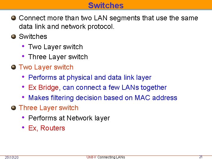 Switches Connect more than two LAN segments that use the same data link and