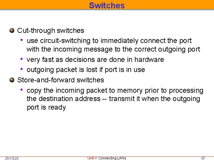 Switches Cut-through switches • use circuit-switching to immediately connect the port with the incoming