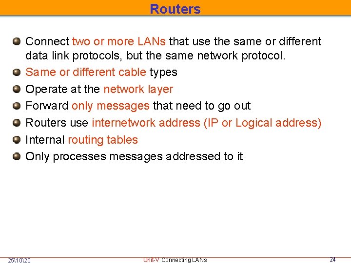 Routers Connect two or more LANs that use the same or different data link