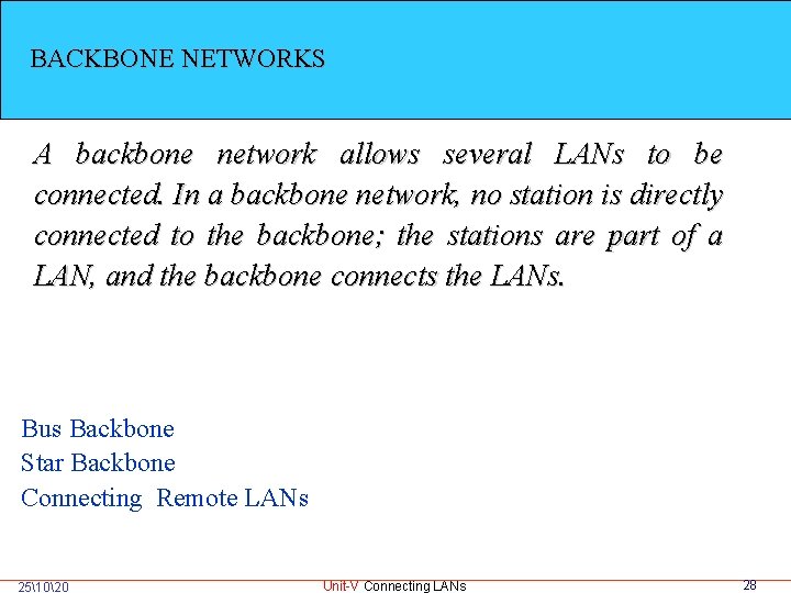 BACKBONE NETWORKS A backbone network allows several LANs to be connected. In a backbone