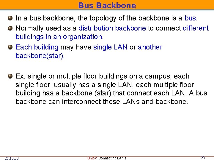 Bus Backbone In a bus backbone, the topology of the backbone is a bus.