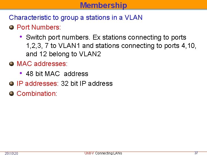Membership Characteristic to group a stations in a VLAN Port Numbers: • Switch port