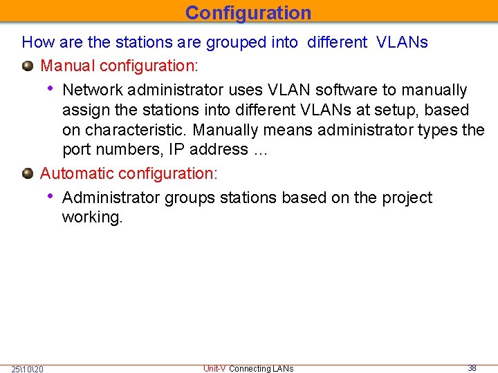 Configuration How are the stations are grouped into different VLANs Manual configuration: • Network