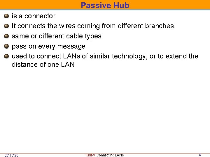 Passive Hub is a connector It connects the wires coming from different branches. same