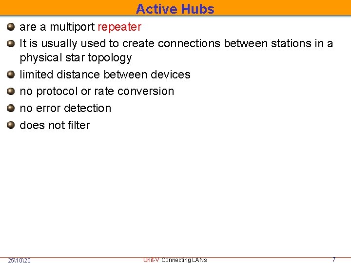 Active Hubs are a multiport repeater It is usually used to create connections between