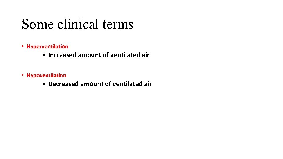 Some clinical terms • Hyperventilation • Increased amount of ventilated air • Hypoventilation •