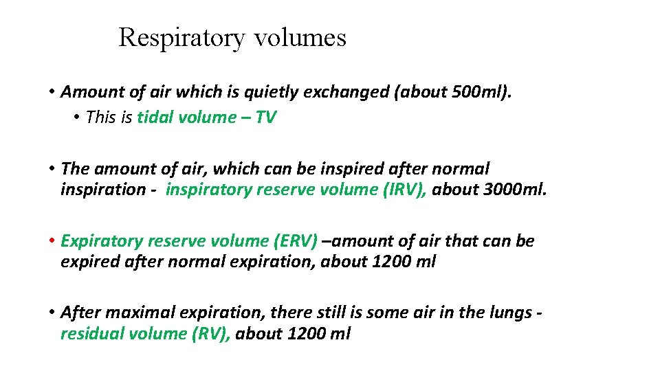 Respiratory volumes • Amount of air which is quietly exchanged (about 500 ml). •